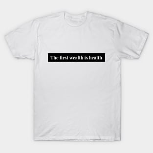 The First Wealth is Health T-Shirt